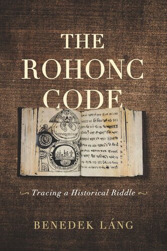 The Rohonc Code Tracing A Historical Riddle Benedek Lng Benedek Lng Teodra Kirly Nick Palmer