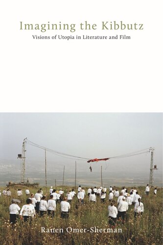 Imagining The Kibbutz Visions Of Utopia In Literature And Film Ranen Omersherman