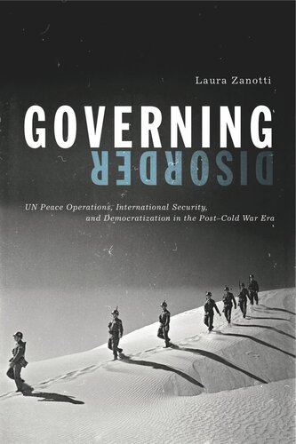 Governing Disorder Un Peace Operations International Security And Democratization In The Postcold War Era Laura Zanotti