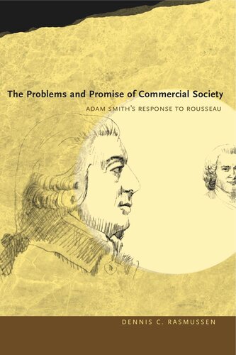 The Problems And Promise Of Commercial Society Adam Smiths Response To Rousseau Dennis C Rasmussen