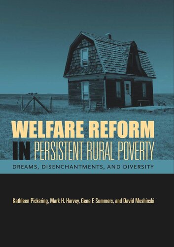 Welfare Reform In Persistent Rural Poverty Dreams Disenchantments And Diversity Kathleen Pickering Mark H Harvey Gene F Summers David Mushinski