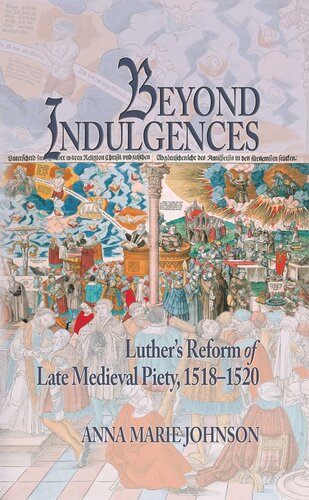 Beyond Indulgences Luthers Reform Of Late Medieval Piety 15181520 Anna Marie Johnson