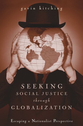 Seeking Social Justice Through Globalization Escaping A Nationalist Perspective Gavin Kitching