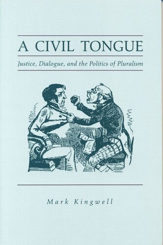A Civil Tongue Justice Dialogue And The Politics Of Pluralism Mark Kingwell