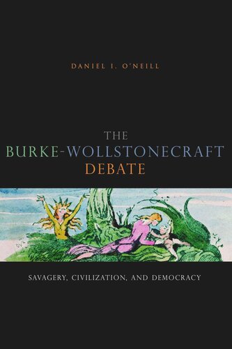 The Burkewollstonecraft Debate Savagery Civilization And Democracy Daniel I Oneill