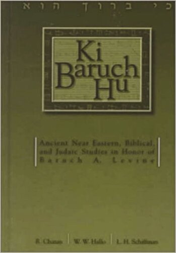 Ki Baruch Hu Ancient Near Eastern Biblical And Judaic Studies In Honor Of Baruch A Levine R Chazan Editor William W Hallo Editor L H Schiffman Editor