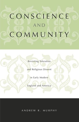 Conscience And Community Revisiting Toleration And Religious Dissent In Early Modern England And America Andrew R Murphy