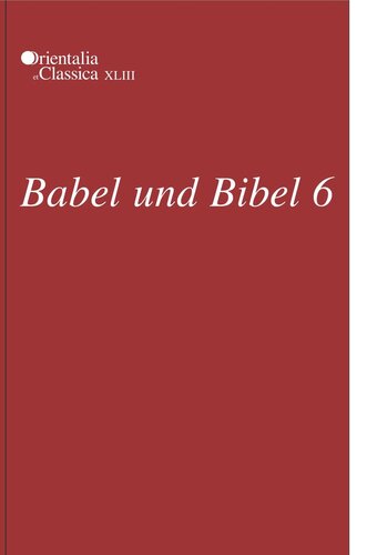 Babel Und Bibel 6 Annual Of Ancient Near Eastern Old Testament And Semitic Studies Leonid E Kogan Editor N Koslova Editor S Loesov Editor S Tishchenko Editor