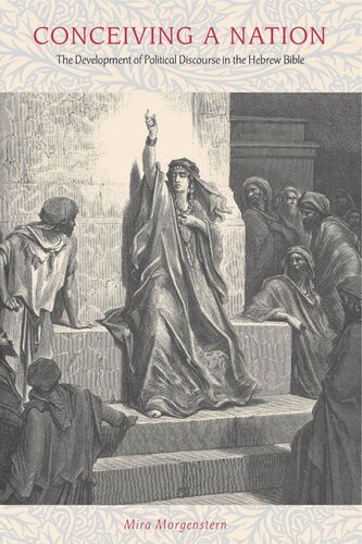 Conceiving A Nation The Development Of Political Discourse In The Hebrew Bible Mira Morgenstern