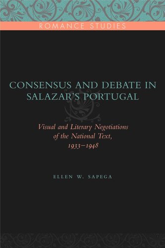 Consensus And Debate In Salazars Portugal Visual And Literary Negotiations Of The National Text 19331948 Ellen W Sapega