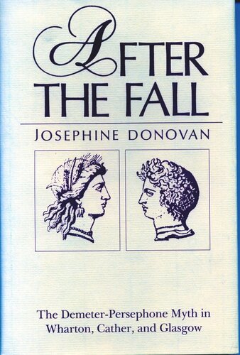 After The Fall The Demeterpersephone Myth In Wharton Cather And Glasgow Josephine Donovan
