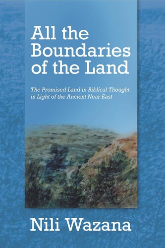 All The Boundaries Of The Land The Promised Land In Biblical Thought In Light Of The Ancient Near East Nili Wazana