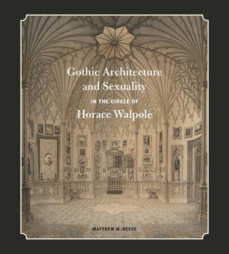 Gothic Architecture And Sexuality In The Circle Of Horace Walpole Matthew M Reeve