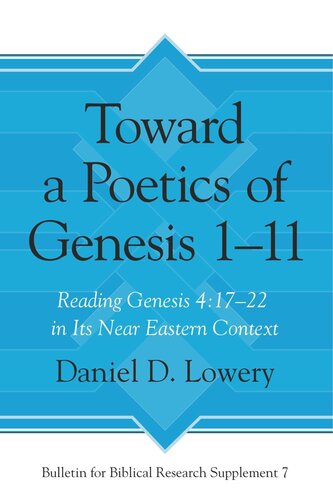 Toward A Poetics Of Genesis 111 Reading Genesis 41722 In Its Near Eastern Context Daniel D Lowery