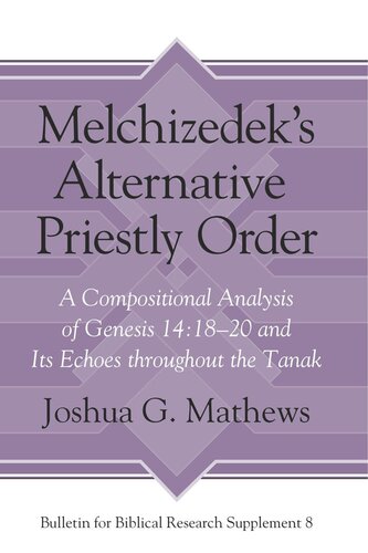 Melchizedeks Alternative Priestly Order A Compositional Analysis Of Genesis 141820 And Its Echoes Throughout The Tanak Joshua Mathews