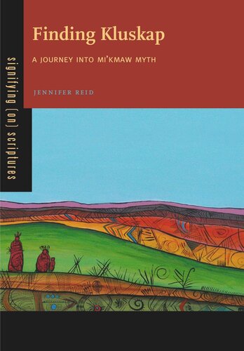 Finding Kluskap A Journey Into Mikmaw Myth Jennifer Reid