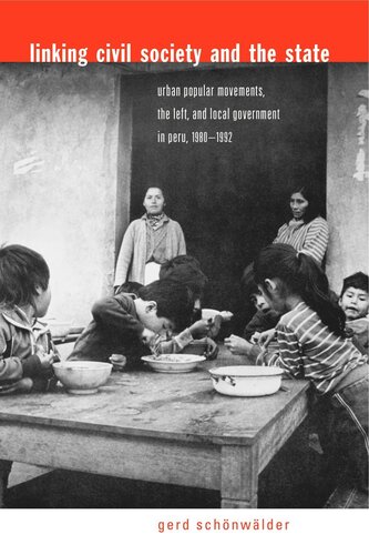 Linking Civil Society And The State Urban Popular Movements The Left And Local Government In Peru 19801992 Gerd Schnwlder