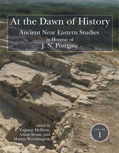 At The Dawn Of History Ancient Near Eastern Studies In Honour Of J N Postgate Yamur Heffron Editor Adam Stone Editor Martin Worthington Editor