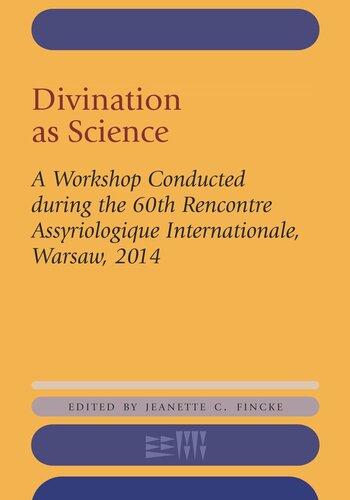 Divination As Science A Workshop On Divination Conducted During The 60th Rencontre Assyriologique Internationale Warsaw 2014 Jeanette C Fincke Editor