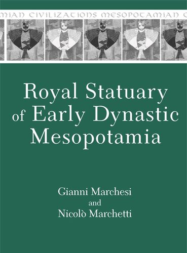 Royal Statuary Of Early Dynastic Mesopotamia Gianni Marchesi Nicol Marchetti