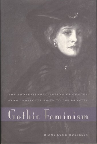 Gothic Feminism The Professionalization Of Gender From Charlotte Smith To The Bronts Diane Long Hoeveler