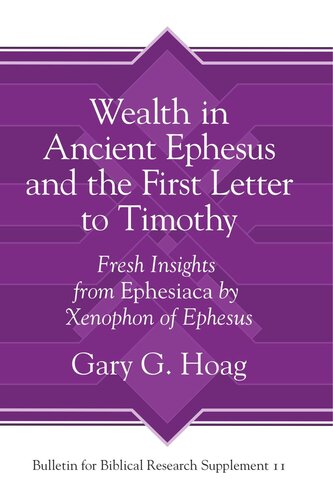 Wealth In Ancient Ephesus And The First Letter To Timothy Fresh Insights From Ephesiaca By Xenophon Of Ephesus Gary G Hoag