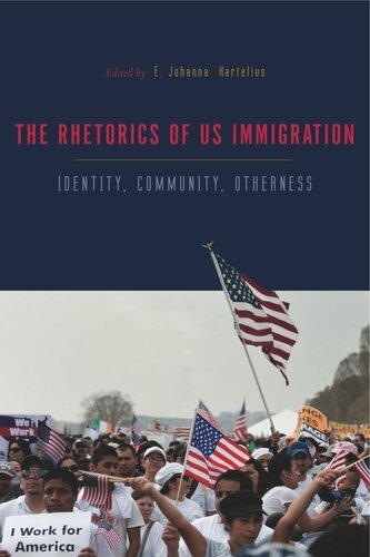 The Rhetorics Of Us Immigration Identity Community Otherness E Johanna Hartelius Editor