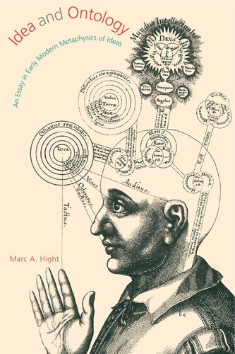 Idea And Ontology An Essay In Early Modern Metaphysics Of Ideas Marc A Hight