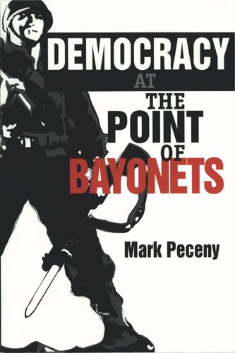 Democracy At The Point Of Bayonets Mark Peceny