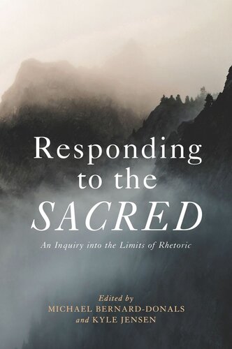 Responding To The Sacred An Inquiry Into The Limits Of Rhetoric Michael Bernarddonals Editor Kyle Jensen Editor