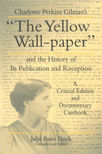Charlotte Perkins Gilmans The Yellow Wallpaper And The History Of Its Publication And Reception A Critical Edition And Documentary Casebook Julie Bates Dock Editor