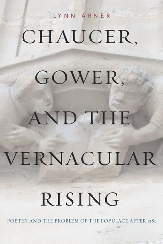 Chaucer Gower And The Vernacular Rising Poetry And The Problem Of The Populace After 1381 Lynn Arner
