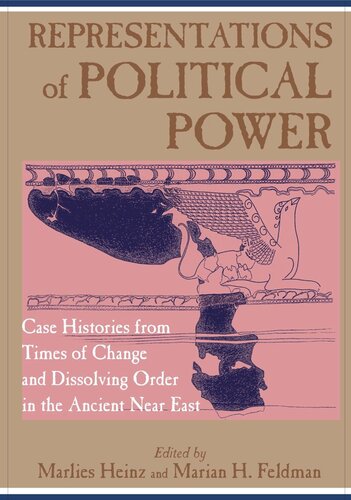 Representations Of Political Power Case Histories From Times Of Change And Dissolving Order In The Ancient Near East Marlies Heinz Editor Marian H Feldman Editor