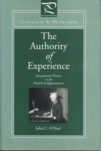 The Authority Of Experience Sensationist Theory In The French Enlightenment John C Oneal
