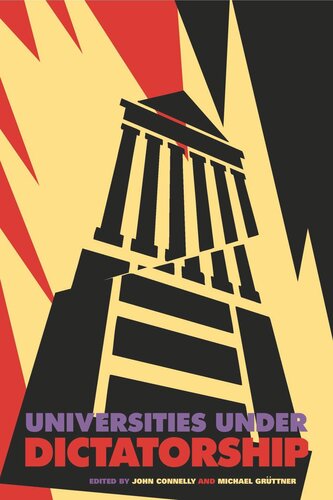 Universities Under Dictatorship John Connelly Editor Michael Grttner Editor