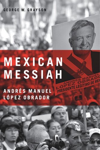 Mexican Messiah Andrés Manuel López Obrador George W Grayson
