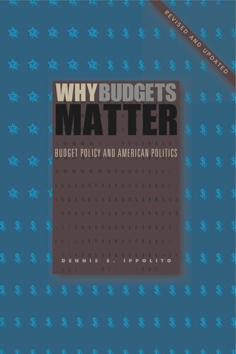 Why Budgets Matter Budget Policy And American Politics Revised And Updated Edition Revised And Updated Dennis S Ippolito