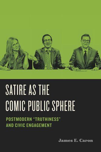 Satire As The Comic Public Sphere Postmodern Truthiness And Civic Engagement James E Caron