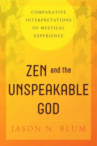 Zen And The Unspeakable God Comparative Interpretations Of Mystical Experience Jason N Blum