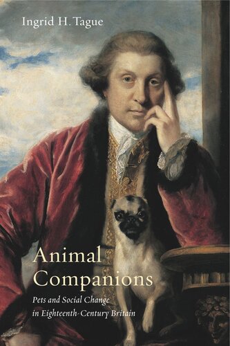Animal Companions Pets And Social Change In Eighteenthcentury Britain Ingrid H Tague