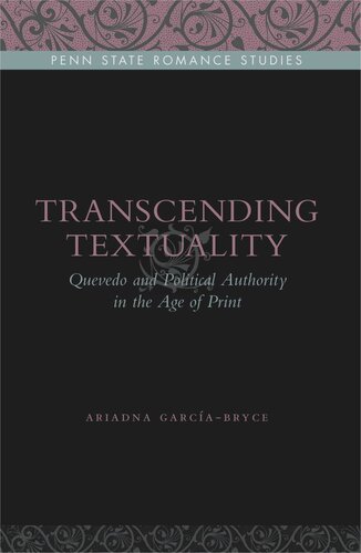 Transcending Textuality Quevedo And Political Authority In The Age Of Print Ariadna Garcabryce
