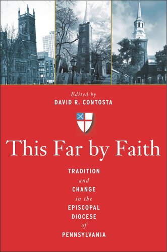 This Far By Faith Tradition And Change In The Episcopal Diocese Of Pennsylvania David R Contosta Editor