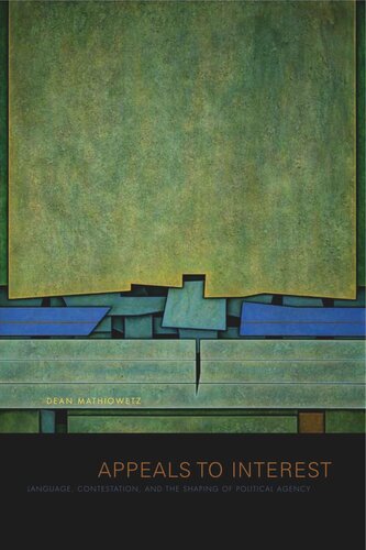 Appeals To Interest Language Contestation And The Shaping Of Political Agency Dean Mathiowetz