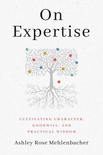 On Expertise Cultivating Character Goodwill And Practical Wisdom Ashley Rose Mehlenbacher