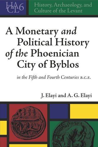 A Monetary And Political History Of The Phoenician City Of Byblos In The Fifth And Fourth Centuries Bce Josette Elayi A G Elayi