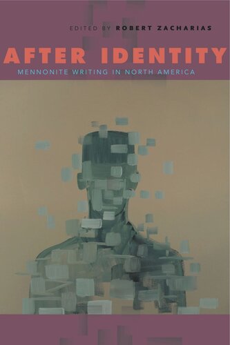 After Identity Mennonite Writing In North America Robert Zacharias Editor
