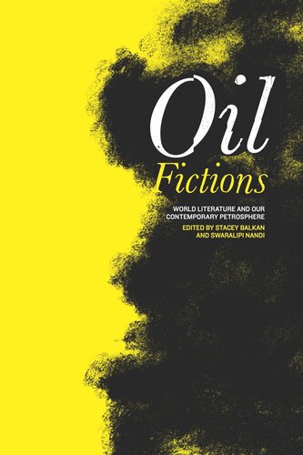 Oil Fictions World Literature And Our Contemporary Petrosphere Stacey Balkan Editor Swaralipi Nandi Editor