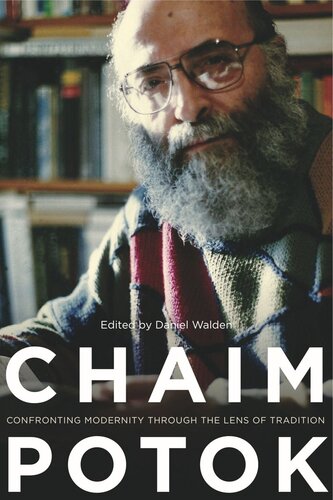Chaim Potok Confronting Modernity Through The Lens Of Tradition Daniel Walden Editor