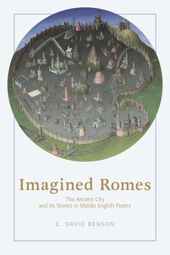 Imagined Romes The Ancient City And Its Stories In Middle English Poetry C David Benson