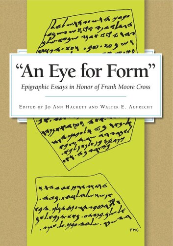An Eye For Form Epigraphic Essays In Honor Of Frank Moore Cross Jo Ann Hackett Editor Walter E Aufrecht Editor